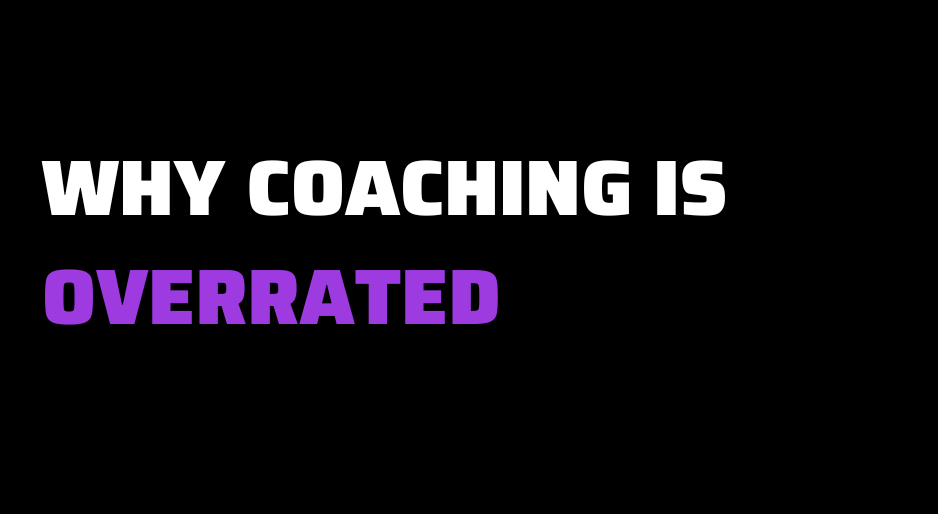 Why Coaching Is Overrated
