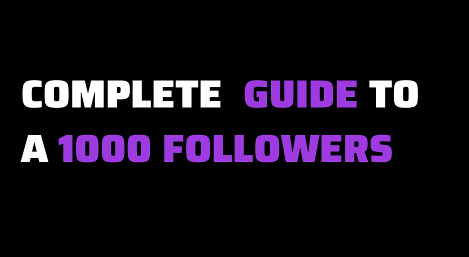 Complete Guide To 1000 Followers 